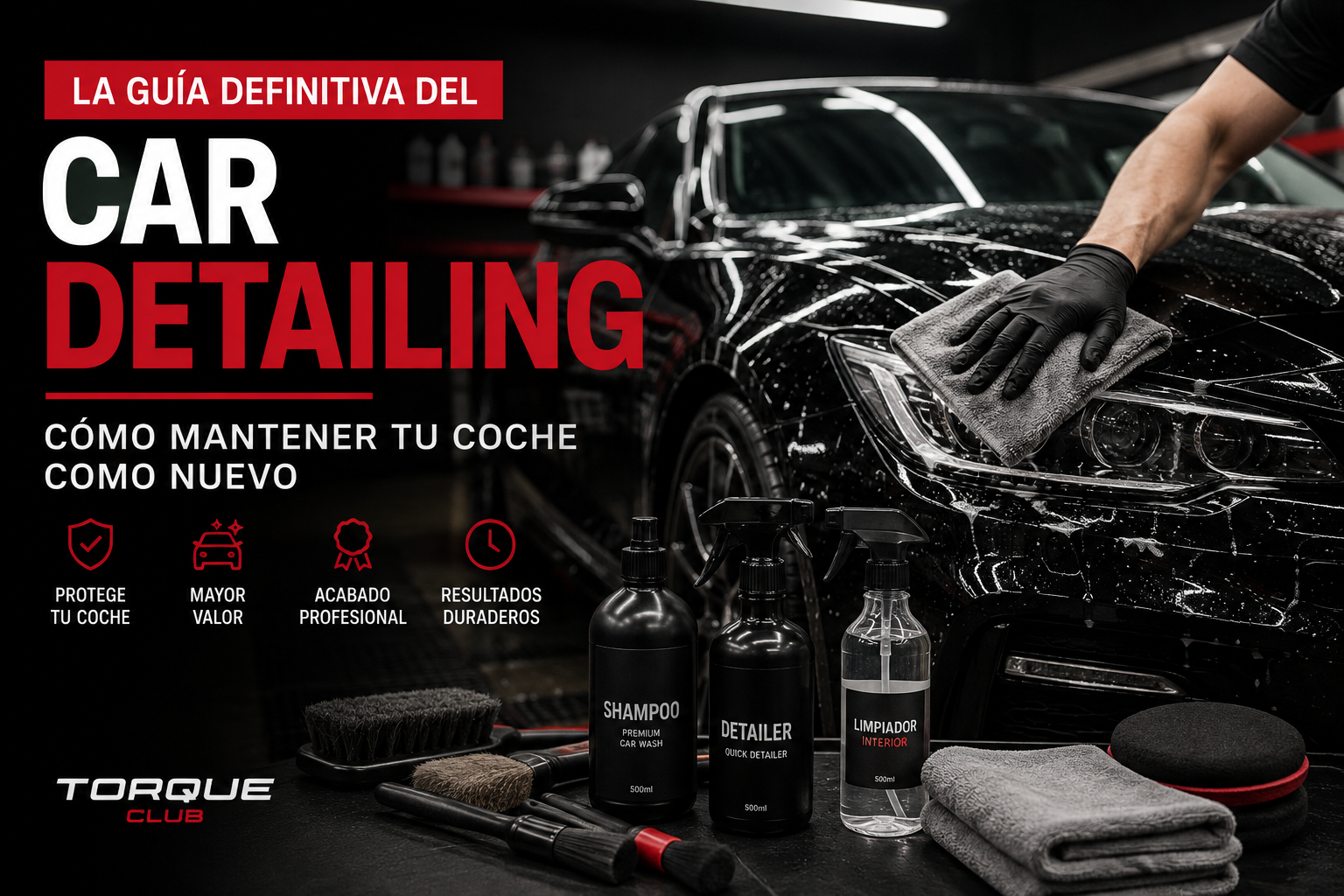 La Guía Definitiva del Car Detailing (2026) | Torque Club